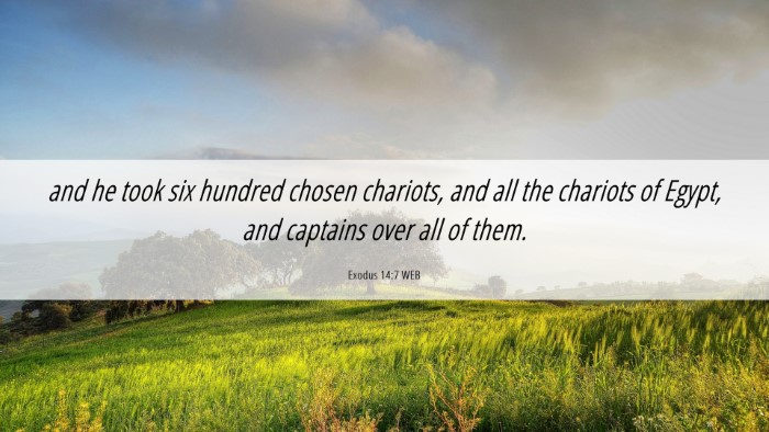 Picture 06 - Exodus 14:7 WEB Desktop Wallpaper - and he took six hundred chosen chariots, and all - Desktop Bible Verse Wallpaper
