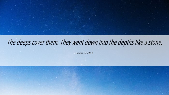 Picture 06 - Exodus 15:5 WEB Desktop Wallpaper - The deeps cover them. They went down into the - Desktop Bible Verse Wallpaper