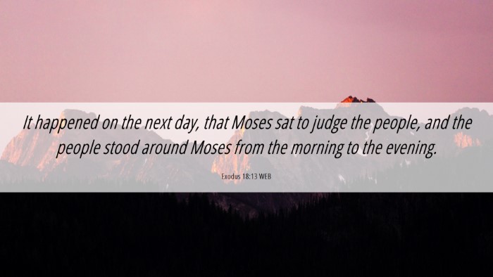 Picture 06 - Exodus 18:13 WEB Desktop Wallpaper - It happened on the next day, that Moses sat to - Desktop Bible Verse Wallpaper