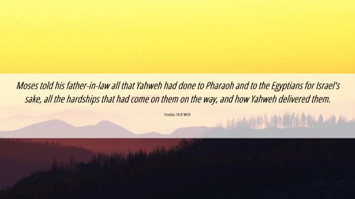 Picture 06 - Exodus 18:8 WEB Desktop Wallpaper - Moses told his father-in-law all that Yahweh had - Desktop Bible Verse Wallpaper