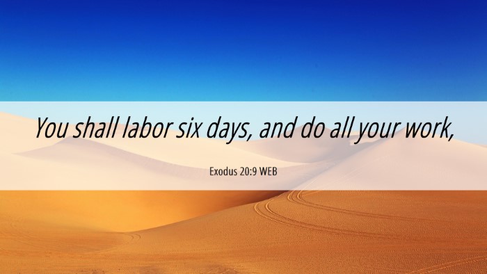 Picture 06 - Exodus 20:9 WEB Desktop Wallpaper - You shall labor six days, and do all your - Desktop Bible Verse Wallpaper