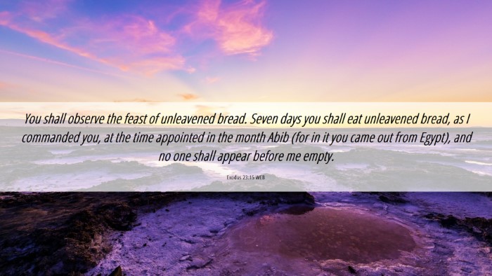 Picture 06 - Exodus 23:15 WEB Desktop Wallpaper - You shall observe the feast of unleavened bread. - Desktop Bible Verse Wallpaper
