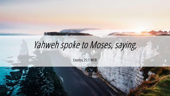 Picture 06 - Exodus 25:1 WEB Desktop Wallpaper - Yahweh spoke to Moses, - Desktop Bible Verse Wallpaper