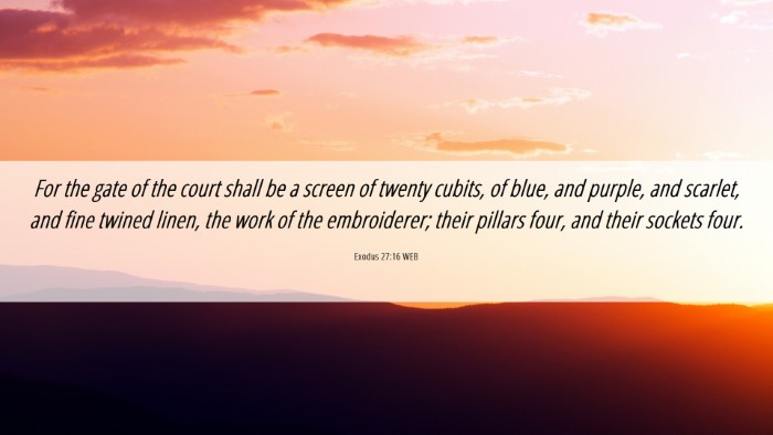 Picture 06 - Exodus 27:16 WEB Desktop Wallpaper - For the gate of the court shall be a screen of - Desktop Bible Verse Wallpaper
