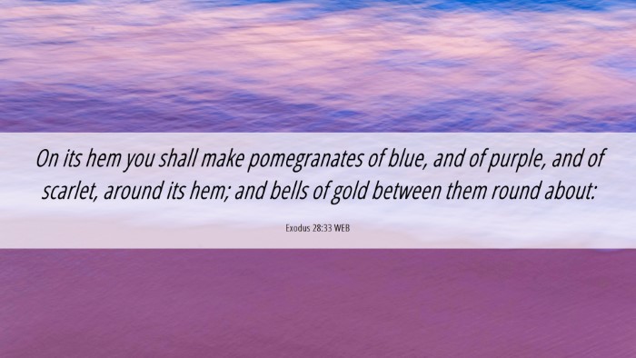 Picture 06 - Exodus 28:33 WEB Desktop Wallpaper - On its hem you shall make pomegranates of blue, - Desktop Bible Verse Wallpaper