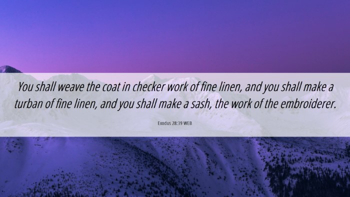 Picture 06 - Exodus 28:39 WEB Desktop Wallpaper - You shall weave the coat in checker work of fine - Desktop Bible Verse Wallpaper