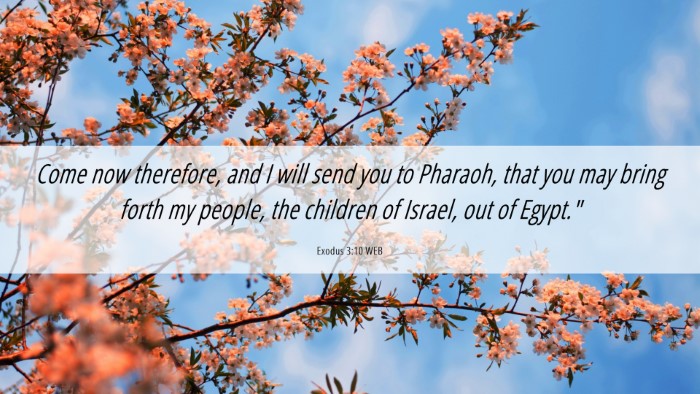 Picture 06 - Exodus 3:10 WEB Desktop Wallpaper - Come now therefore, and I will send you to - Desktop Bible Verse Wallpaper