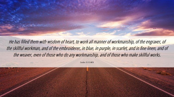 Picture 06 - Exodus 35:35 WEB Desktop Wallpaper - He has filled them with wisdom of heart, to work - Desktop Bible Verse Wallpaper