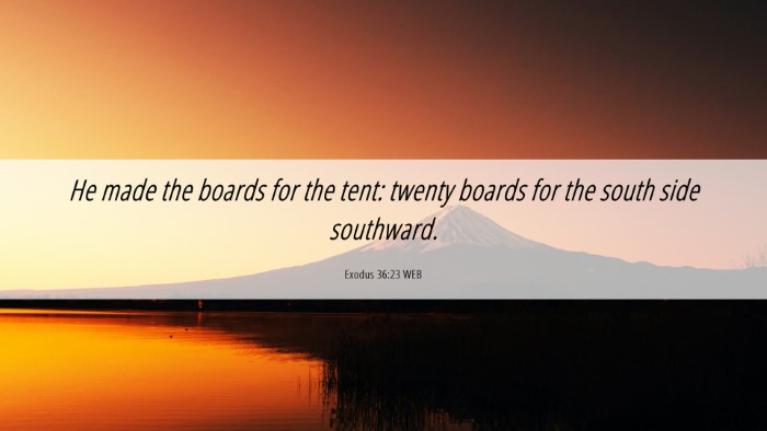 Picture 06 - Exodus 36:23 WEB Desktop Wallpaper - He made the boards for the tent: twenty boards - Desktop Bible Verse Wallpaper