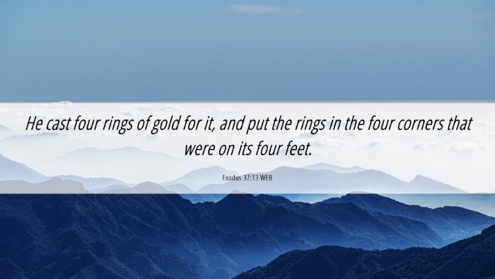 Picture 06 - Exodus 37:13 WEB Desktop Wallpaper - He cast four rings of gold for it, and put the - Desktop Bible Verse Wallpaper