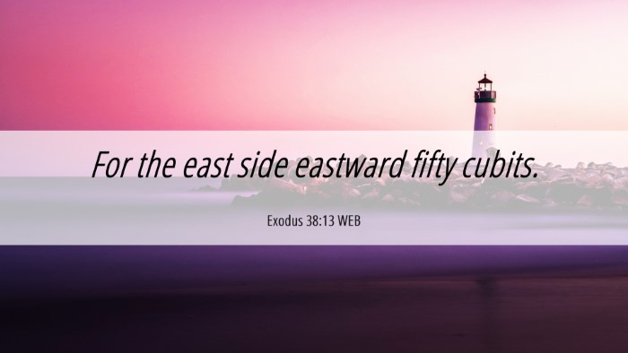 Picture 06 - Exodus 38:13 WEB Desktop Wallpaper - For the east side eastward fifty - Desktop Bible Verse Wallpaper