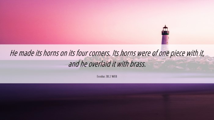 Picture 06 - Exodus 38:2 WEB Desktop Wallpaper - He made its horns on its four corners. Its horns - Desktop Bible Verse Wallpaper