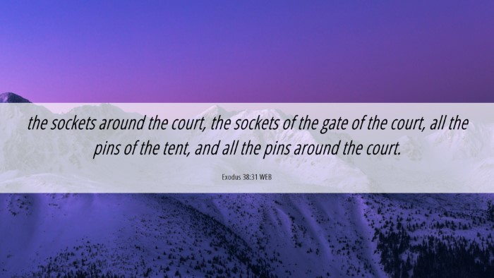 Picture 06 - Exodus 38:31 WEB Desktop Wallpaper - the sockets around the court, the sockets of the - Desktop Bible Verse Wallpaper