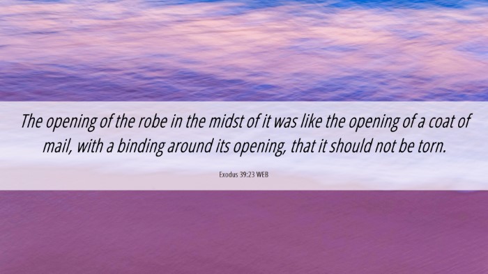 Picture 06 - Exodus 39:23 WEB Desktop Wallpaper - The opening of the robe in the midst of it was - Desktop Bible Verse Wallpaper