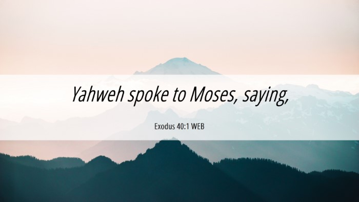 Picture 06 - Exodus 40:1 WEB Desktop Wallpaper - Yahweh spoke to Moses, - Desktop Bible Verse Wallpaper