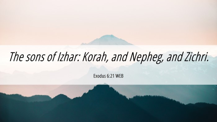 Picture 06 - Exodus 6:21 WEB Desktop Wallpaper - The sons of Izhar: Korah, and Nepheg, and - Desktop Bible Verse Wallpaper