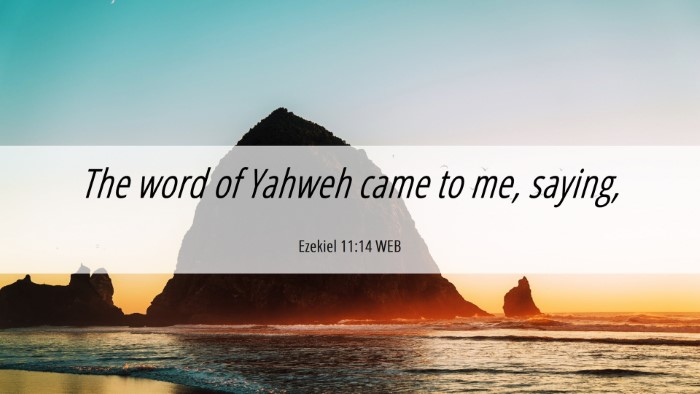 Picture 06 - Ezekiel 11:14 WEB Desktop Wallpaper - The word of Yahweh came to me, - Desktop Bible Verse Wallpaper