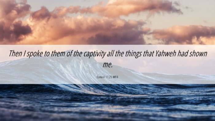 Picture 06 - Ezekiel 11:25 WEB Desktop Wallpaper - Then I spoke to them of the captivity all the - Desktop Bible Verse Wallpaper