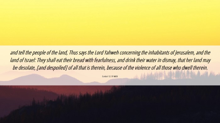 Picture 06 - Ezekiel 12:19 WEB Desktop Wallpaper - and tell the people of the land, Thus says the - Desktop Bible Verse Wallpaper