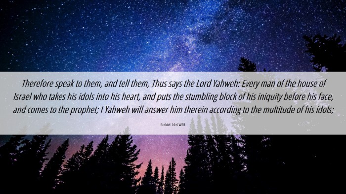 Picture 06 - Ezekiel 14:4 WEB Desktop Wallpaper - Therefore speak to them, and tell them, Thus says - Desktop Bible Verse Wallpaper