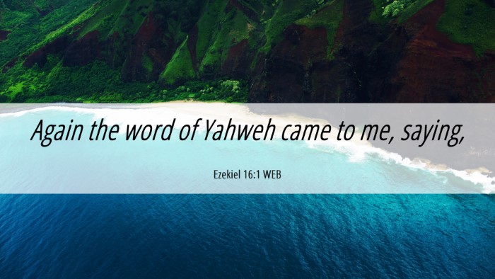 Picture 06 - Ezekiel 16:1 WEB Desktop Wallpaper - Again the word of Yahweh came to me, - Desktop Bible Verse Wallpaper