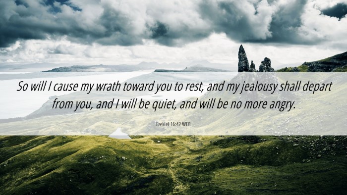 Picture 06 - Ezekiel 16:42 WEB Desktop Wallpaper - So will I cause my wrath toward you to rest, and - Desktop Bible Verse Wallpaper