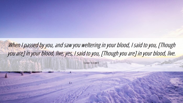 Picture 06 - Ezekiel 16:6 WEB Desktop Wallpaper - When I passed by you, and saw you weltering in - Desktop Bible Verse Wallpaper