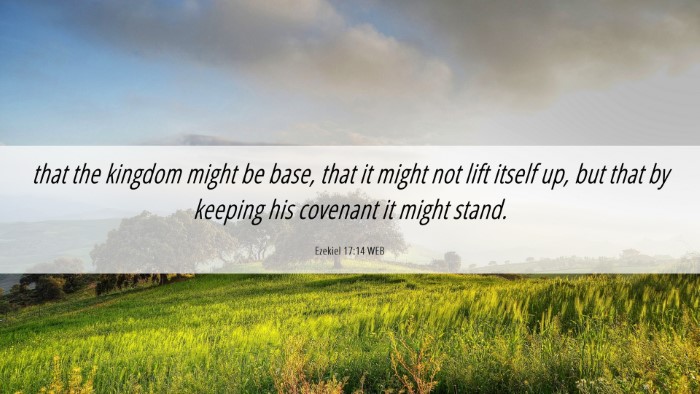 Picture 06 - Ezekiel 17:14 WEB Desktop Wallpaper - that the kingdom might be base, that it might not - Desktop Bible Verse Wallpaper