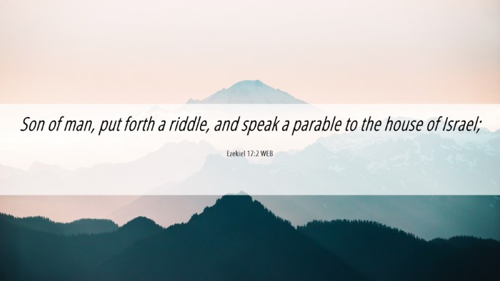 Picture 06 - Ezekiel 17:2 WEB Desktop Wallpaper - Son of man, put forth a riddle, and speak a - Desktop Bible Verse Wallpaper
