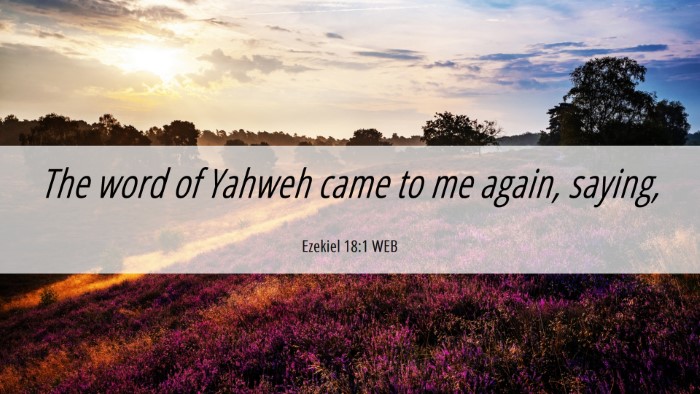 Picture 06 - Ezekiel 18:1 WEB Desktop Wallpaper - The word of Yahweh came to me again, - Desktop Bible Verse Wallpaper