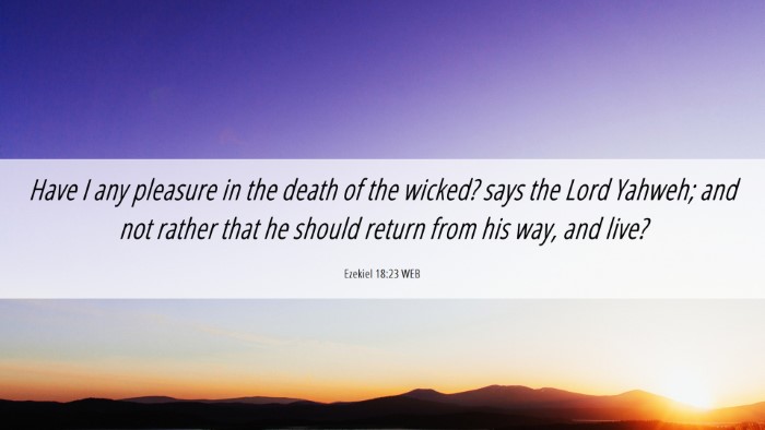 Picture 06 - Ezekiel 18:23 WEB Desktop Wallpaper - Have I any pleasure in the death of the wicked? - Desktop Bible Verse Wallpaper