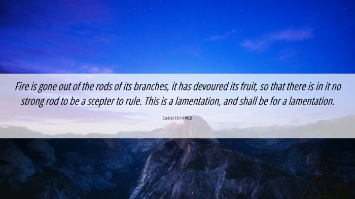 Picture 06 - Ezekiel 19:14 WEB Desktop Wallpaper - Fire is gone out of the rods of its branches, it - Desktop Bible Verse Wallpaper