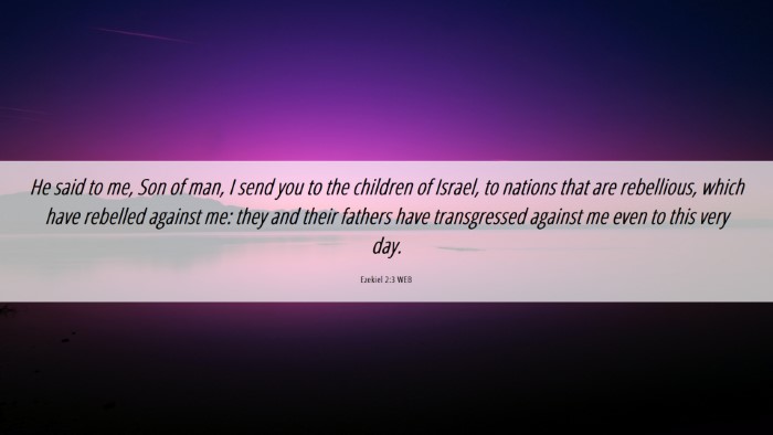 Picture 06 - Ezekiel 2:3 WEB Desktop Wallpaper - He said to me, Son of man, I send you to the - Desktop Bible Verse Wallpaper