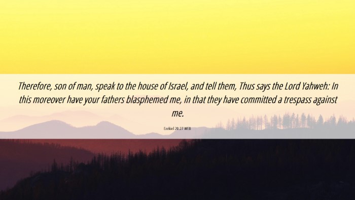 Picture 06 - Ezekiel 20:27 WEB Desktop Wallpaper - Therefore, son of man, speak to the house of - Desktop Bible Verse Wallpaper