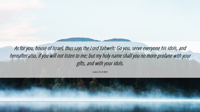 Picture 06 - Ezekiel 20:39 WEB Desktop Wallpaper - As for you, house of Israel, thus says the Lord - Desktop Bible Verse Wallpaper