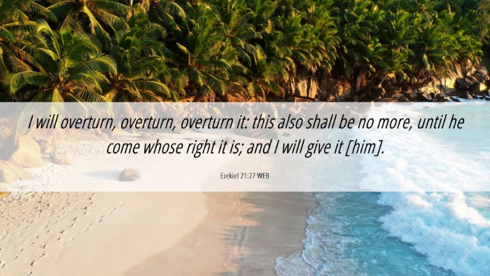 Picture 06 - Ezekiel 21:27 WEB Desktop Wallpaper - I will overturn, overturn, overturn it: this also - Desktop Bible Verse Wallpaper