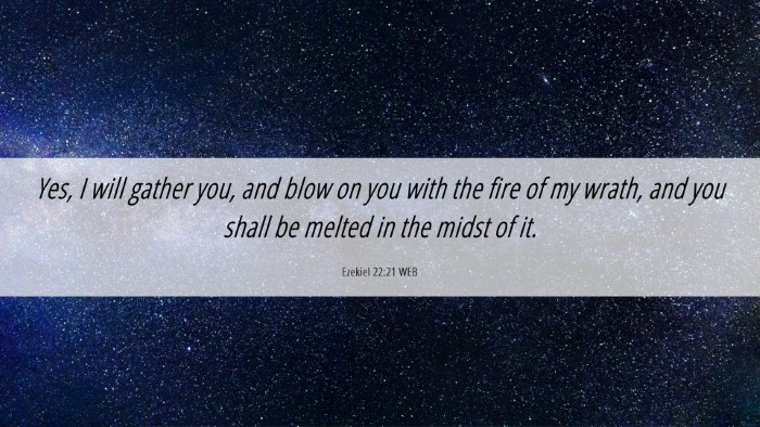 Picture 06 - Ezekiel 22:21 WEB Desktop Wallpaper - Yes, I will gather you, and blow on you with the - Desktop Bible Verse Wallpaper