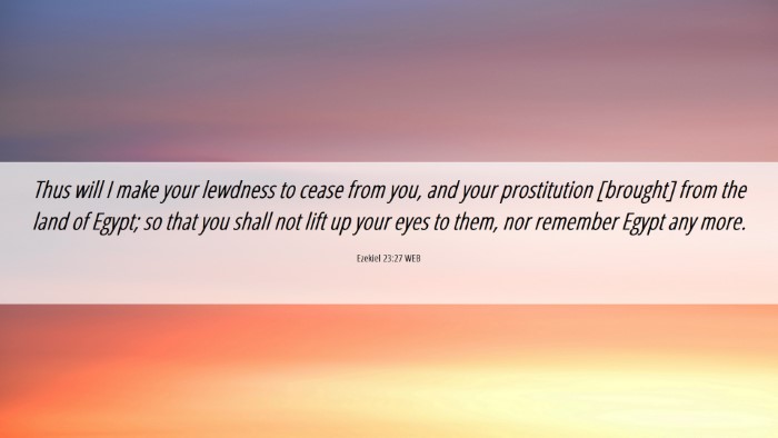 Picture 06 - Ezekiel 23:27 WEB Desktop Wallpaper - Thus will I make your lewdness to cease from you, - Desktop Bible Verse Wallpaper