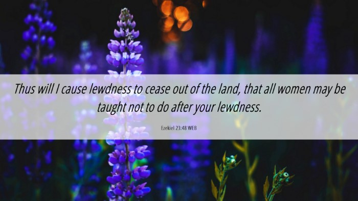 Picture 06 - Ezekiel 23:48 WEB Desktop Wallpaper - Thus will I cause lewdness to cease out of the - Desktop Bible Verse Wallpaper