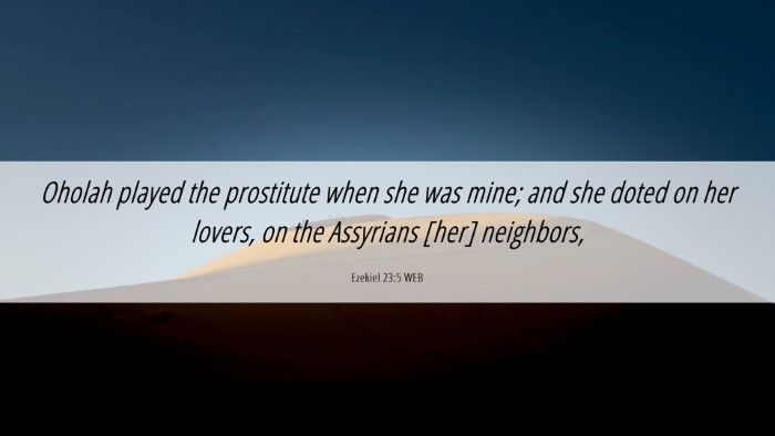 Picture 06 - Ezekiel 23:5 WEB Desktop Wallpaper - Oholah played the prostitute when she was mine; - Desktop Bible Verse Wallpaper