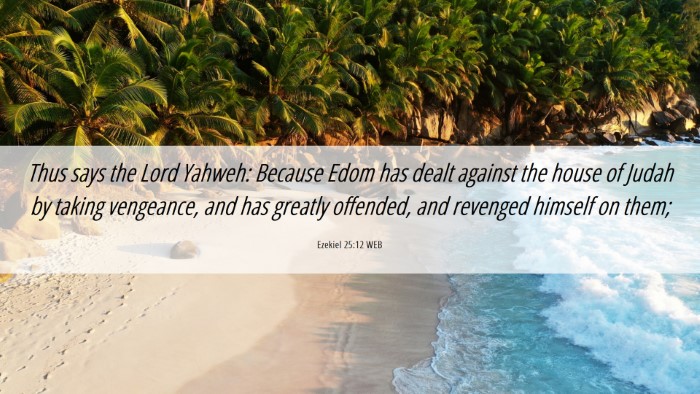 Picture 06 - Ezekiel 25:12 WEB Desktop Wallpaper - Thus says the Lord Yahweh: Because Edom has dealt - Desktop Bible Verse Wallpaper