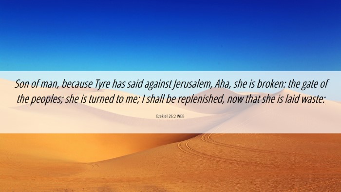 Picture 06 - Ezekiel 26:2 WEB Desktop Wallpaper - Son of man, because Tyre has said against - Desktop Bible Verse Wallpaper