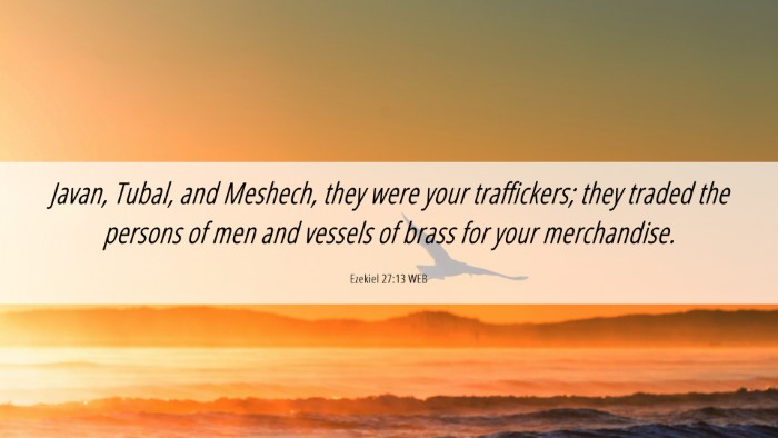 Picture 06 - Ezekiel 27:13 WEB Desktop Wallpaper - Javan, Tubal, and Meshech, they were your - Desktop Bible Verse Wallpaper