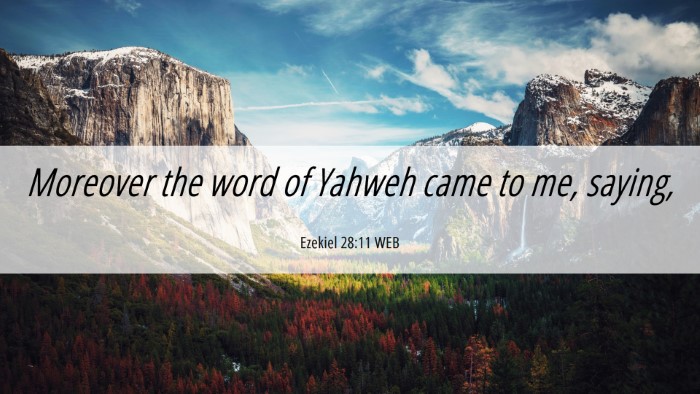 Picture 06 - Ezekiel 28:11 WEB Desktop Wallpaper - Moreover the word of Yahweh came to me, - Desktop Bible Verse Wallpaper