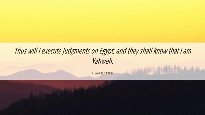 Picture 06 - Ezekiel 30:19 WEB Desktop Wallpaper - Thus will I execute judgments on Egypt; and they - Desktop Bible Verse Wallpaper