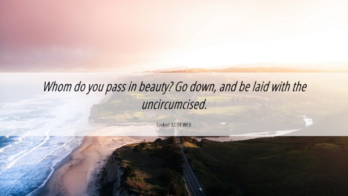 Picture 06 - Ezekiel 32:19 WEB Desktop Wallpaper - Whom do you pass in beauty? Go down, and be laid - Desktop Bible Verse Wallpaper