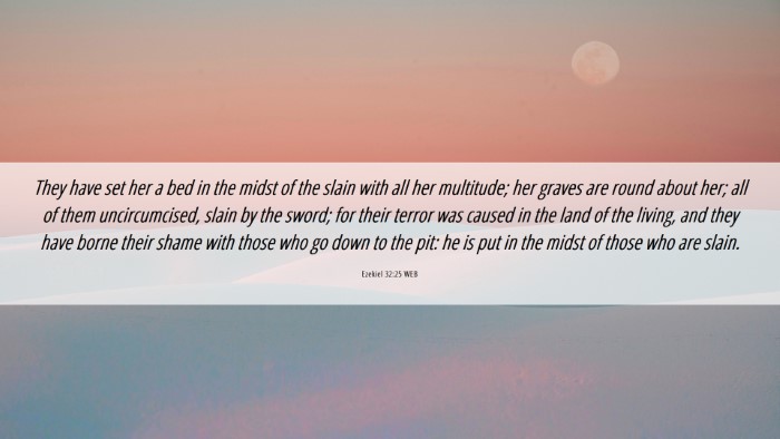 Picture 06 - Ezekiel 32:25 WEB Desktop Wallpaper - They have set her a bed in the midst of the slain - Desktop Bible Verse Wallpaper