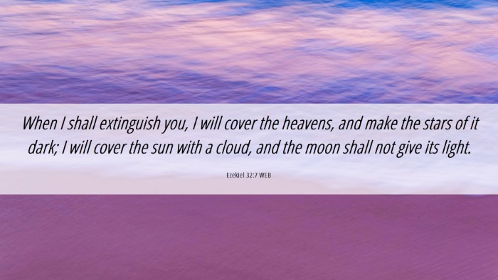 Picture 06 - Ezekiel 32:7 WEB Desktop Wallpaper - When I shall extinguish you, I will cover the - Desktop Bible Verse Wallpaper