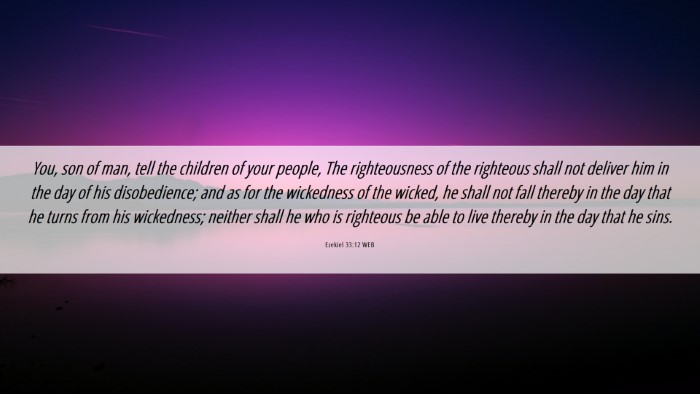 Picture 06 - Ezekiel 33:12 WEB Desktop Wallpaper - You, son of man, tell the children of your - Desktop Bible Verse Wallpaper