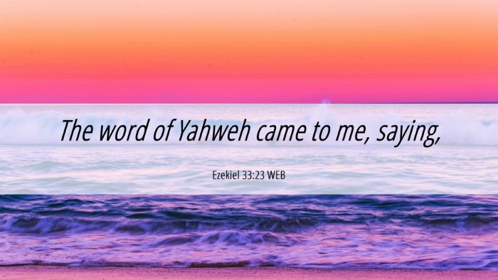 Picture 06 - Ezekiel 33:23 WEB Desktop Wallpaper - The word of Yahweh came to me, - Desktop Bible Verse Wallpaper